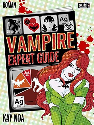 Vampire Expert Guide: Der Liebe auf den Zahn gefühlt by Kay Noa