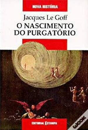 O Nascimento Do Purgatório by Maria Fernanda Gonçalves de Azevedo, Jacques Le Goff