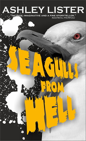 Seagulls from Hell by Ashley Lister, Ashley Lister