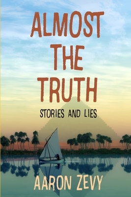 Almost The Truth: Stories and Lies by Aaron Zevy