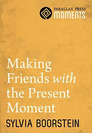 Making Friends with the Present Moment by Sylvia Boorstein