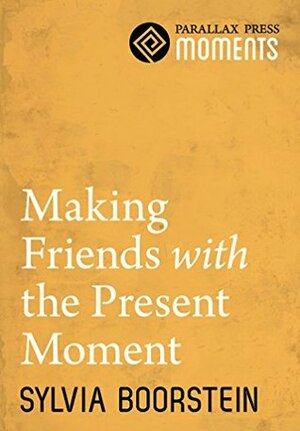 Making Friends with the Present Moment by Sylvia Boorstein