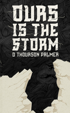 Ours is the Storm by D. Thourson Palmer