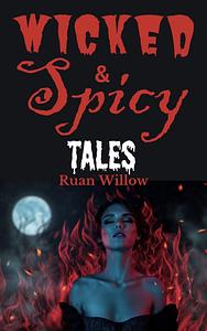 Wicked Spicy Tales  by Ruan Willow
