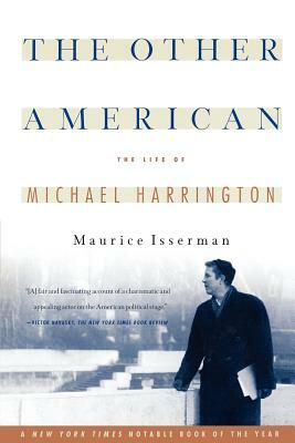 The Other American the Life of Michael Harrington by Maurice Isserman