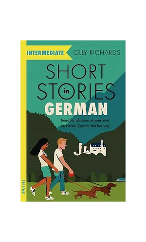 Intermediate Short Stories in German: Read for pleasure at your level and learn German the fun way! by Olly Richards