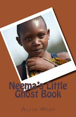 Neema's Little Ghost Book: The Orphans of Central Africa by Alice Mead