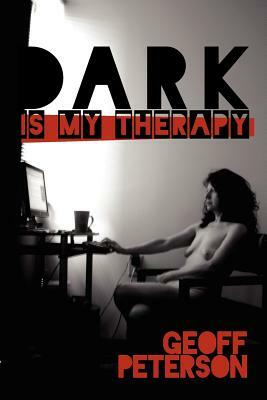 Dark is My Therapy by Geoff Peterson