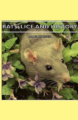 Rats, Lice and History by Hans Zinsser, Hans Zizsser