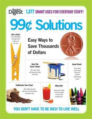 99¢ Solutions: Easy Ways to Save Thousands of Dollars by Reader's Digest Association
