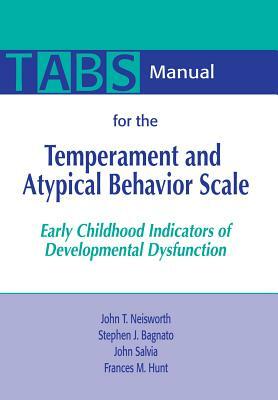 Manual for the Temperament and Atypical Behavior Scale (Tabs): Early Childhood Indicators of Developmental Dysfunction by Stephen J. Bagnato, John Neisworth, John Salvia