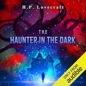 The Haunter of the Dark by H.P. Lovecraft