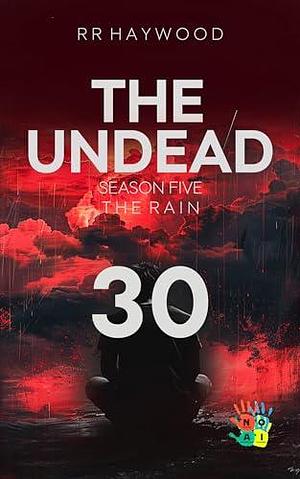 The Undead Thirty. Hindhead Part 2: Season Five. The Rain by R.R. Haywood, R.R. Haywood