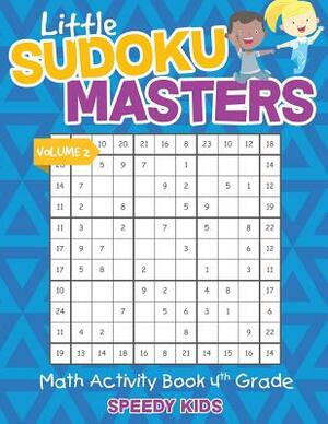 Little Sudoku Masters - Math Activity Book 4th Grade - Volume 2 by Speedy Kids