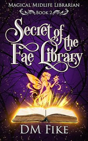 Secret of the Fae Library by DM Fike