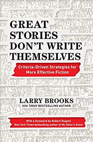 Great Stories Don't Write Themselves by Larry Brooks, Robert Dugoni