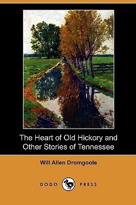 The Heart of Old Hickory and Other Stories of Tennessee by Will Allen Dromgoole