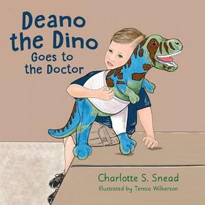 Deano the Dino Goes to the Doctor: Deano the Dino Series by Charlotte S. Snead