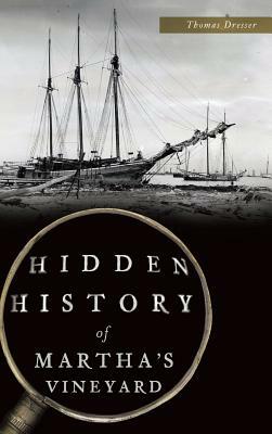 Hidden History of Martha's Vineyard by Thomas Dresser