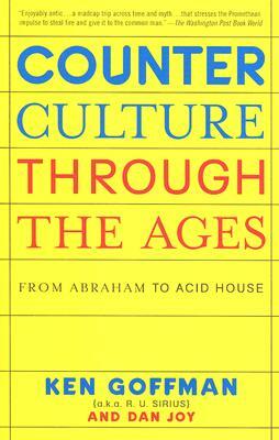 Counterculture Through the Ages: From Abraham to Acid House by Ken Goffman, Dan Joy