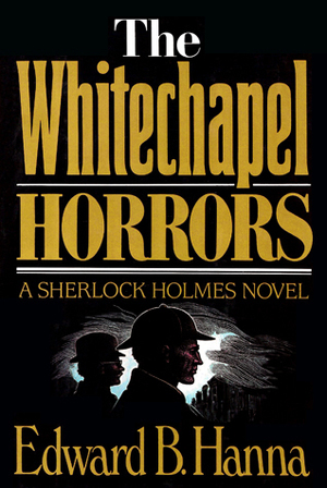 The Whitechapel Horrors by Edward B. Hanna