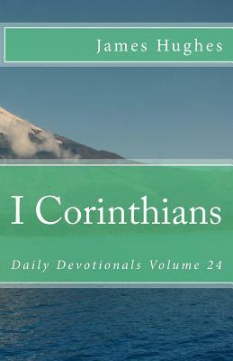 I Corinthians: Daily Devotionals Volume 23 by James Hughes