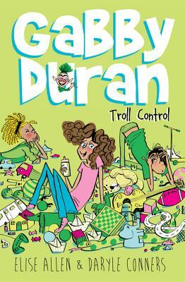 Gabby Duran, Book 2 Gabby Duran: Troll Control (2) by Elise Allen, Daryle Conners