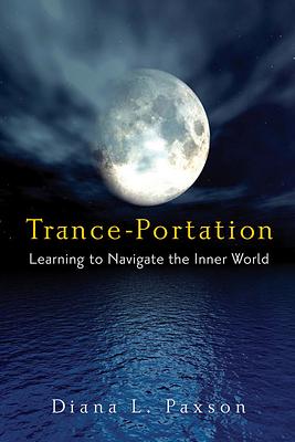 Trance-Portation: Learning to Navigate the Inner World by Diana L. Paxson