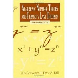 Algebraic Number Theory and Fermat's Last Theorem by David Tall, Ian Stewart