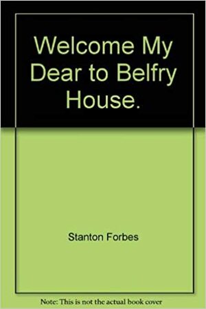 Welcome, my dear, to Belfry House by Stanton Forbes