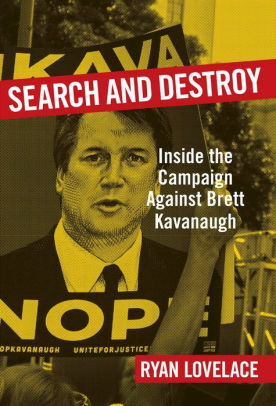 Search and Destroy: Inside the Campaign against Brett Kavanaugh by Ryan Lovelace