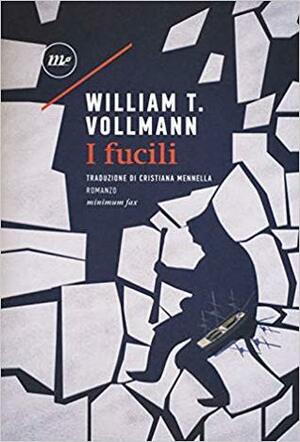 I fucili by William T. Vollmann, Cristiana Mennella