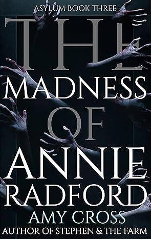 The Madness of Annie Radford by Amy Cross