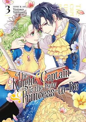 The Knight Captain is the New Princess-to-Be Vol. 3 by Yasuko Yamaru, Yasuko Yamaru