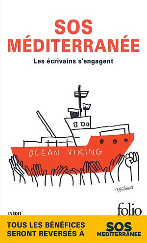 SOS Méditerranée. Les écrivains s'engagent by Erri De Luca, Kamel Daoud, Maylis de Kerangal, Laurent Gaudé, Wilfried N'Sondé, Leïla Slimani, Amina Damerdji, Jakuta Alikavazovic, Muriel Barbery, Jean-Baptiste Del Amo, François Morel, Carole Martinez, Abd Al Malik, Ananda Devi, Marie Darrieussecq, Eric Fottorino, Marie NDiaye