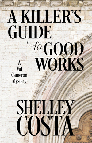 A Killer's Guide to Good Works by Shelley Costa