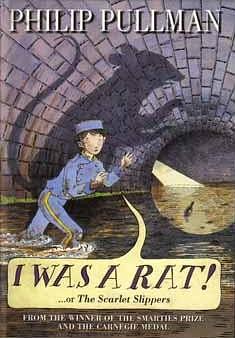 I Was a Rat!: Or the Scarlet Slippers by Philip Pullman