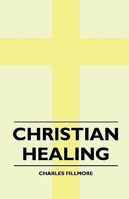 Christian Healing by Charles Fillmore