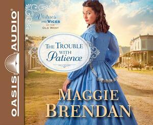 The Trouble with Patience by Maggie Brendan