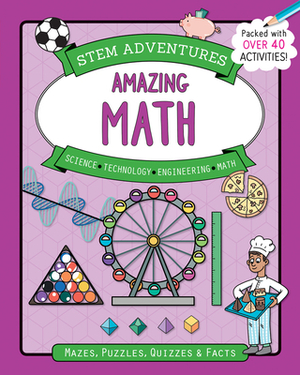 Stem Adventures: Amazing Math: Mazes, Puzzles, Quizzes & Facts, More Than 40 Activities! by Hannah Wilson
