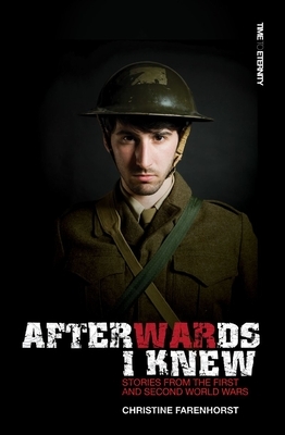 Afterwards I Knew: Stories from the First and Second World Wars. by Christine Farenhorst