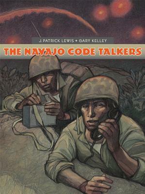 The Navajo Code Talkers by Gary Kelley, J. Patrick Lewis