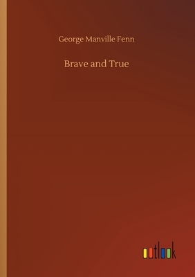 Brave and True by George Manville Fenn