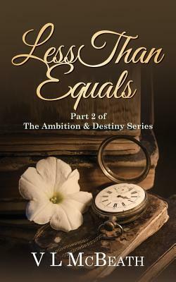 Less Than Equals: Part 2 of The Ambition & Destiny Series by V. L. McBeath