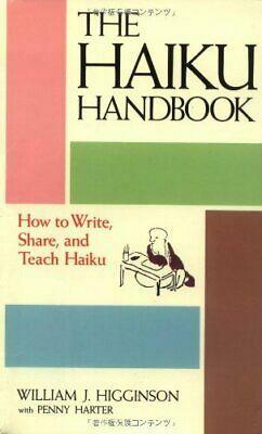 Haiku Handbook: How to Write, Share, and Teach Haiku by William J. Higginson, Penny Harter