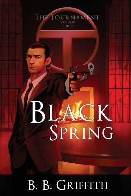 Black Spring (The Tournament, #3) by B. B. Griffith
