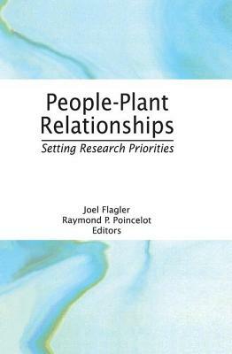 People - Plant Relationships: Setting Research Priorities by Raymond P. Poincelot, Joel Flagler