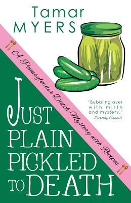 Just Plain Pickled to Death by Tamar Myers