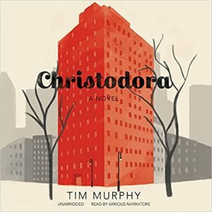 Christodora: A Novel by Tim Murphy