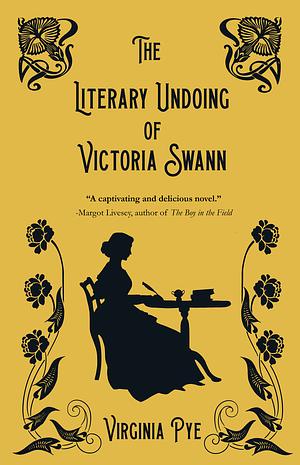 The Literary Undoing of Victoria Swann by Virginia Pye